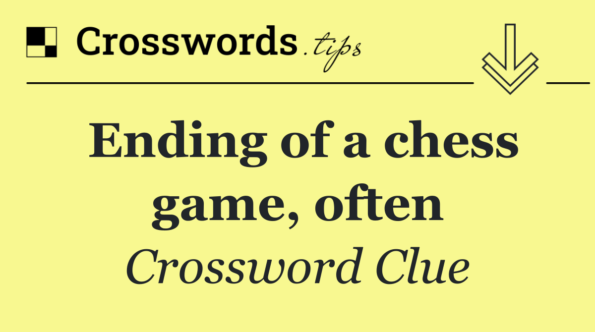 Ending of a chess game, often