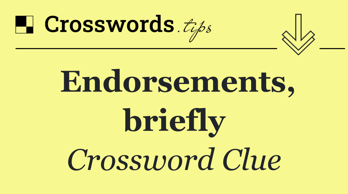 Endorsements, briefly