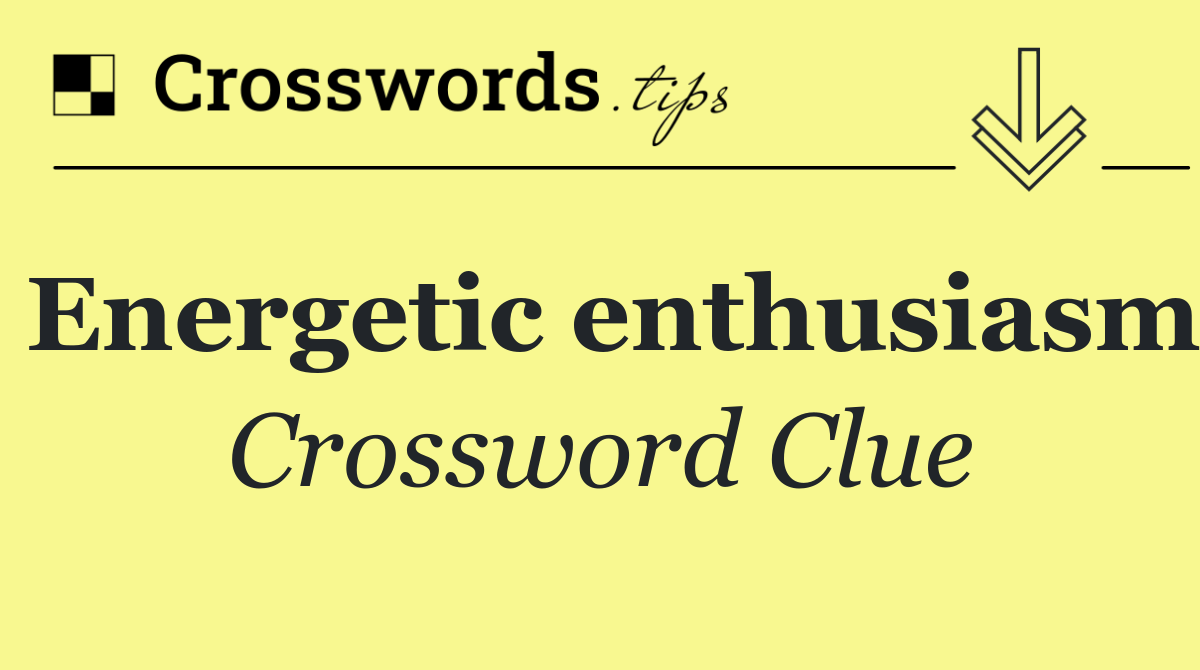 Energetic enthusiasm