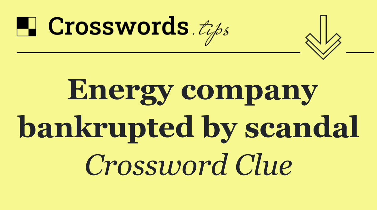 Energy company bankrupted by scandal