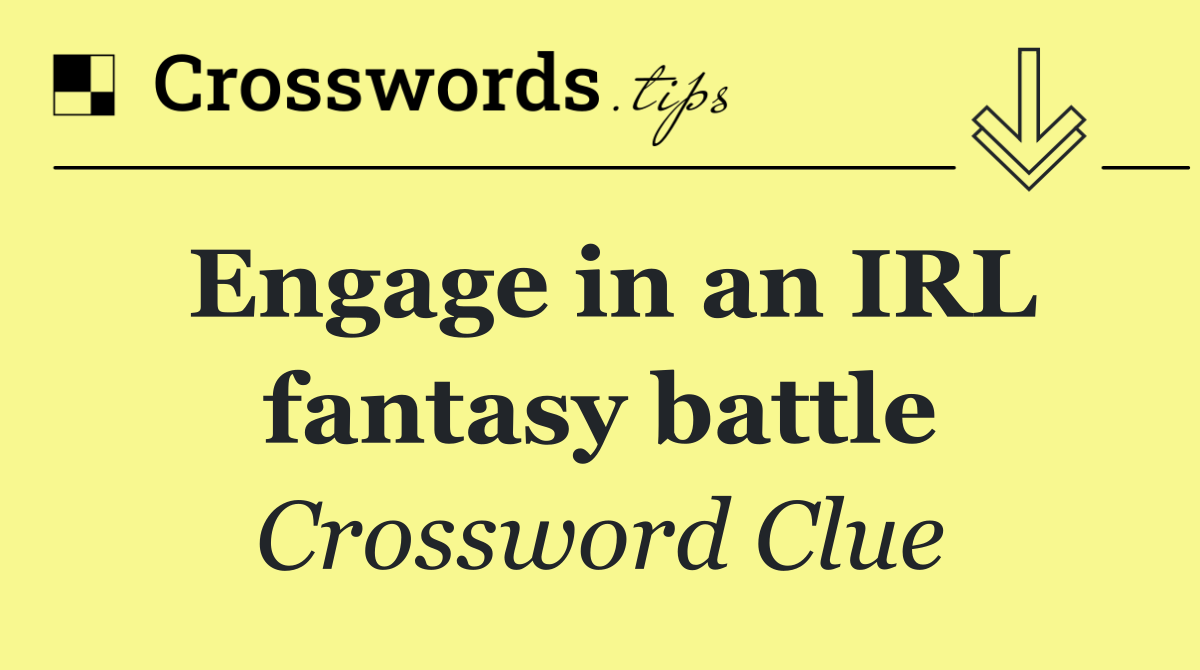 Engage in an IRL fantasy battle