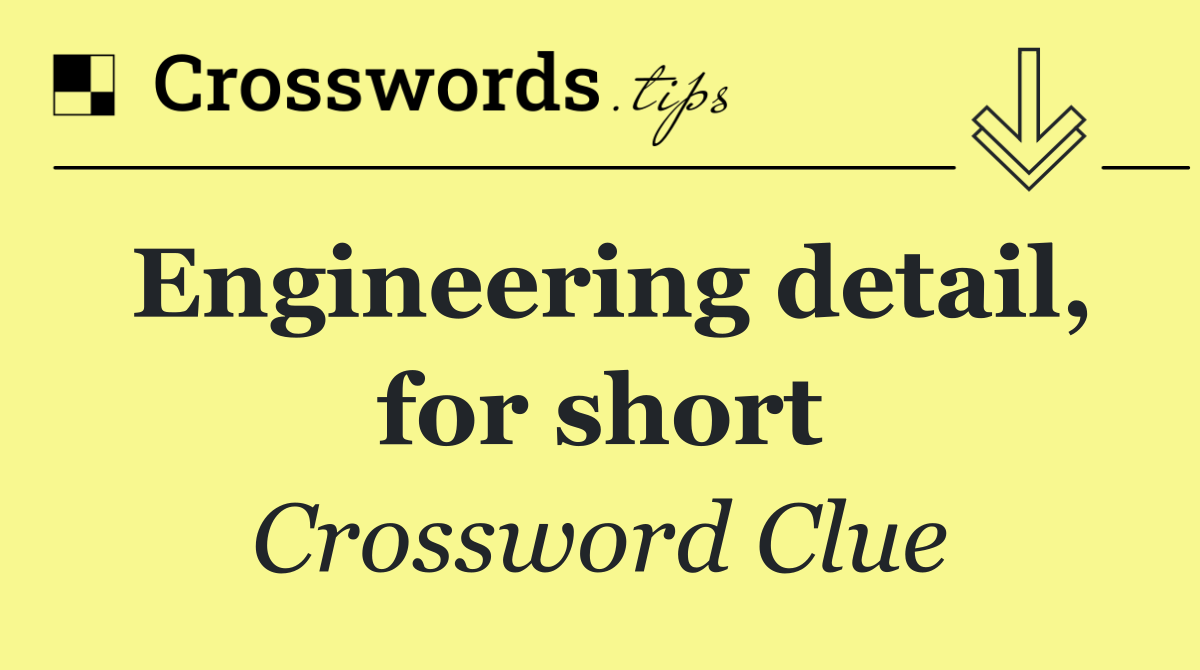 Engineering detail, for short