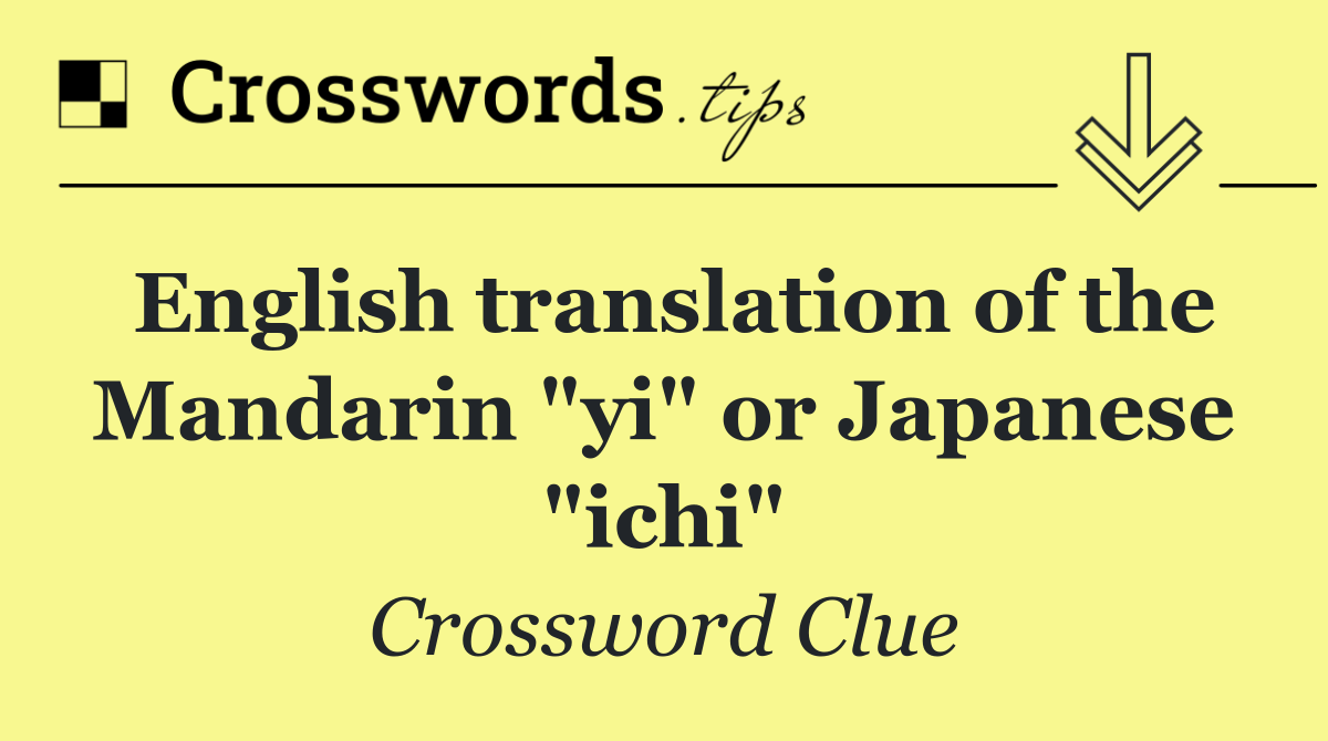 English translation of the Mandarin "yi" or Japanese "ichi"