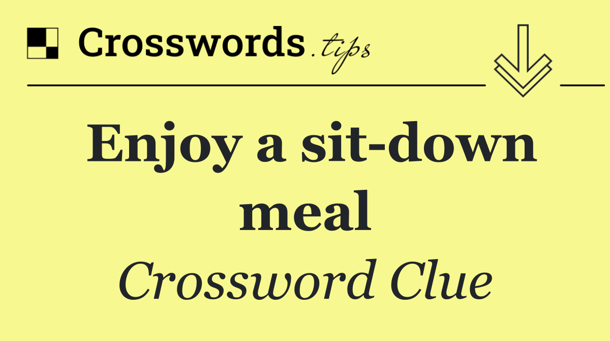 Enjoy a sit down meal