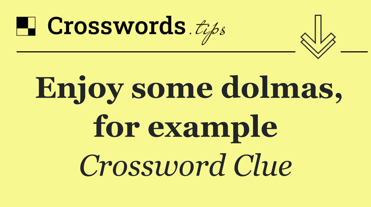 Enjoy some dolmas, for example