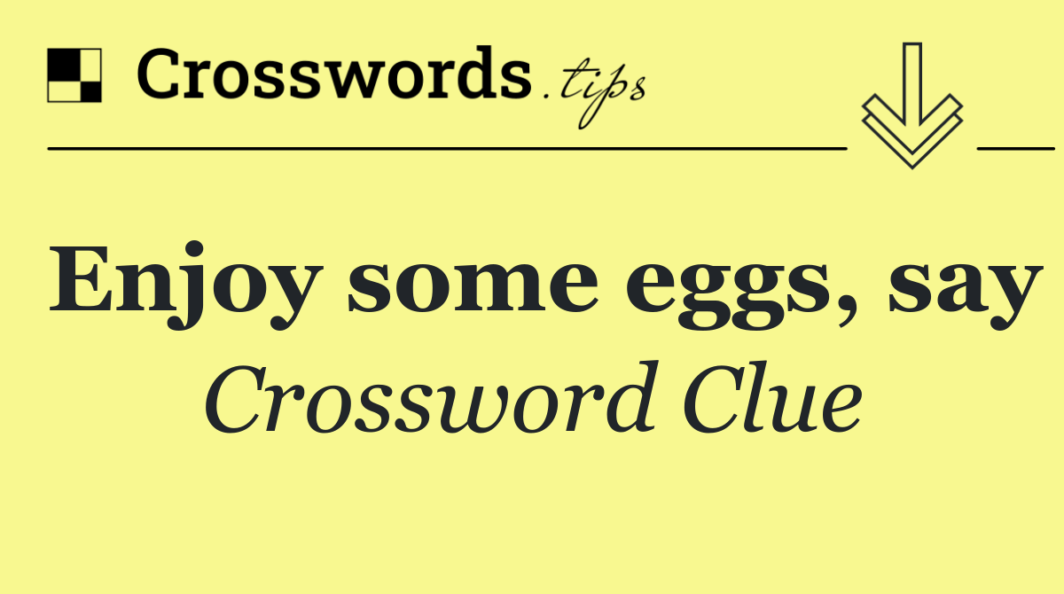 Enjoy some eggs, say