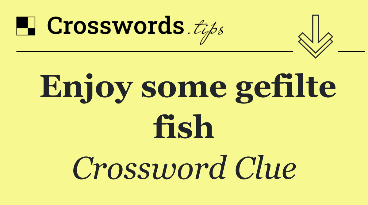 Enjoy some gefilte fish