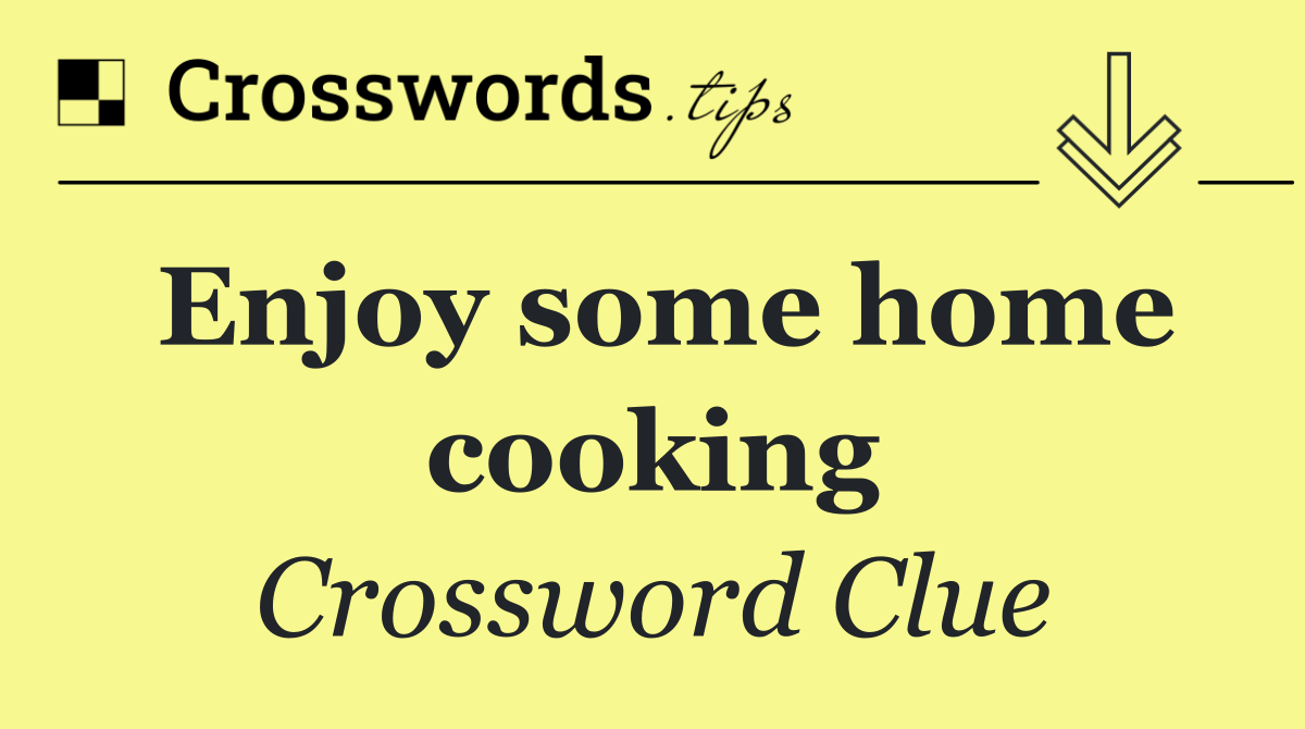 Enjoy some home cooking