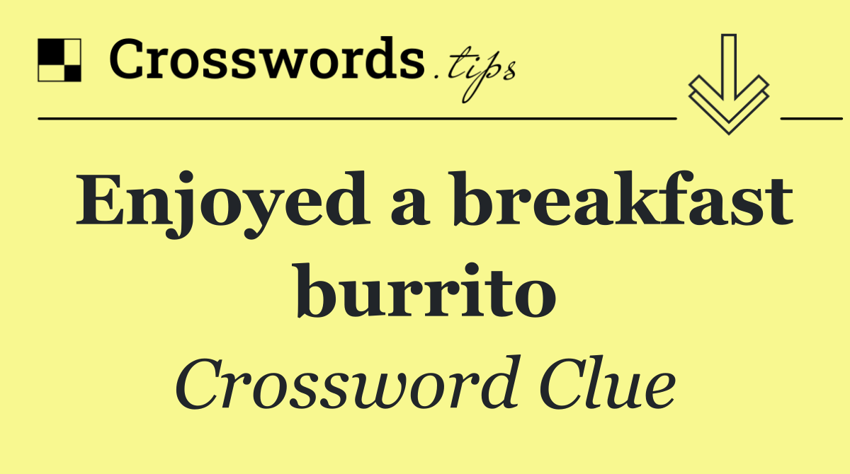 Enjoyed a breakfast burrito