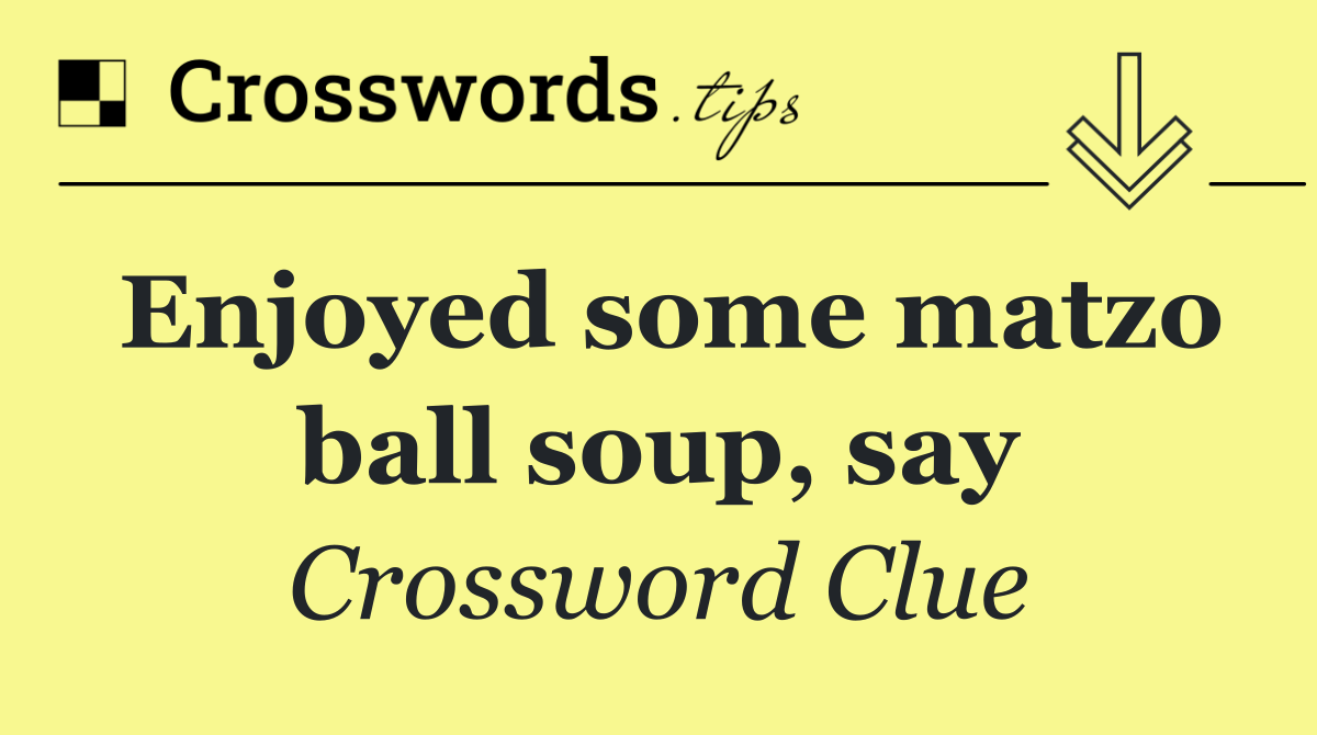 Enjoyed some matzo ball soup, say