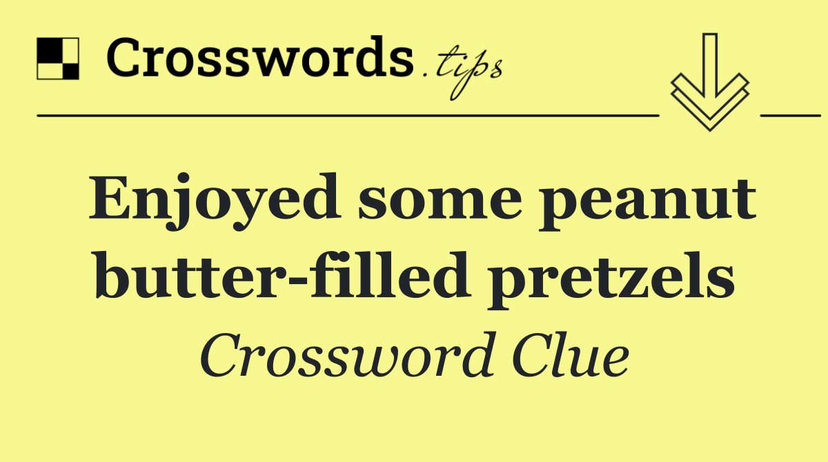 Enjoyed some peanut butter filled pretzels