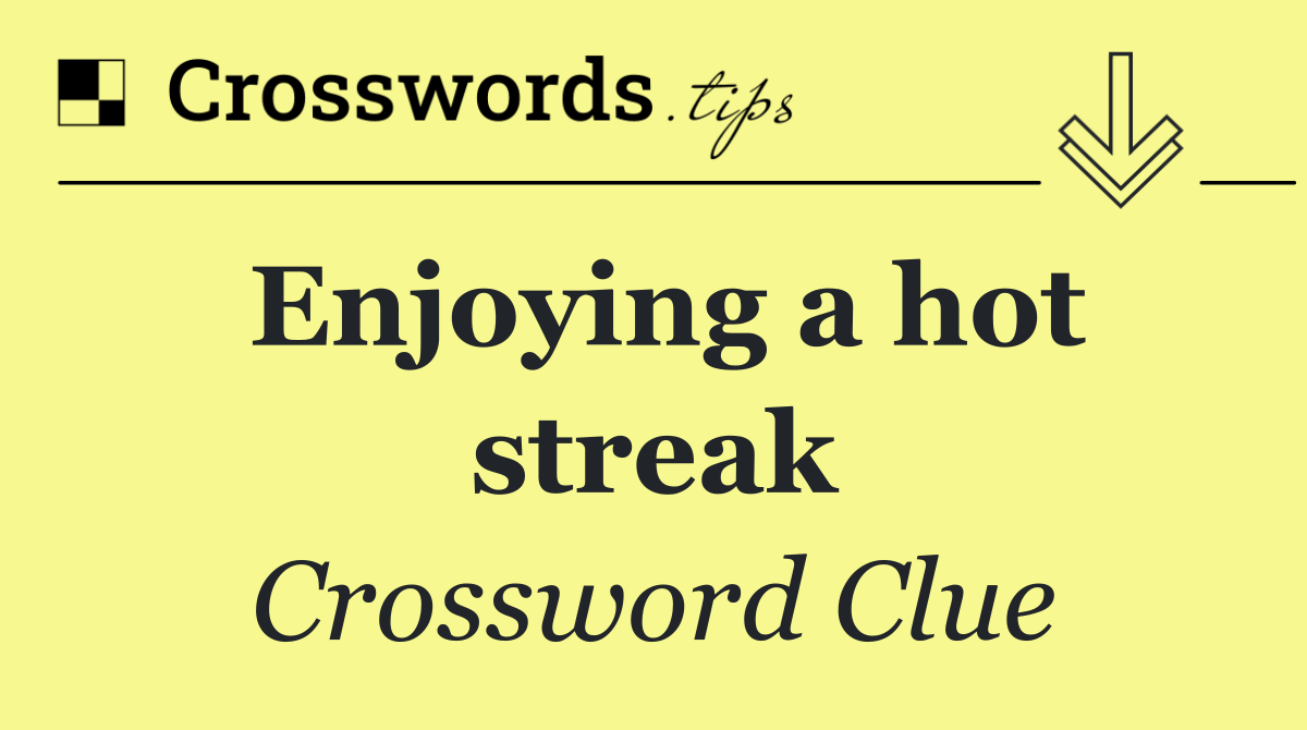 Enjoying a hot streak