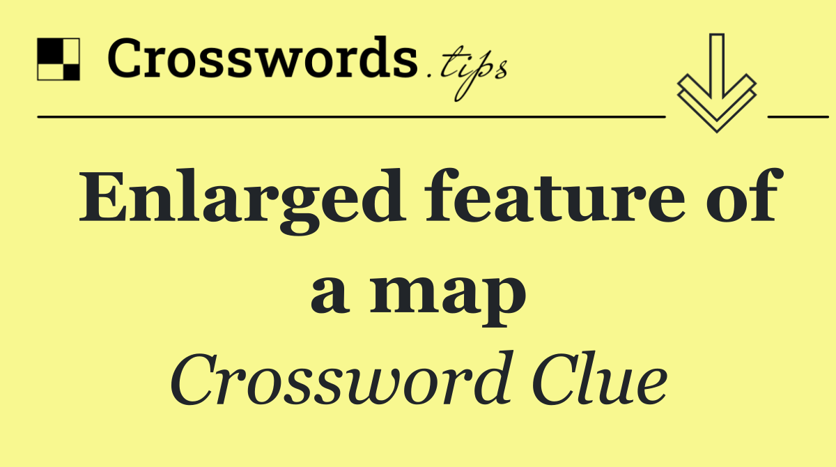 Enlarged feature of a map