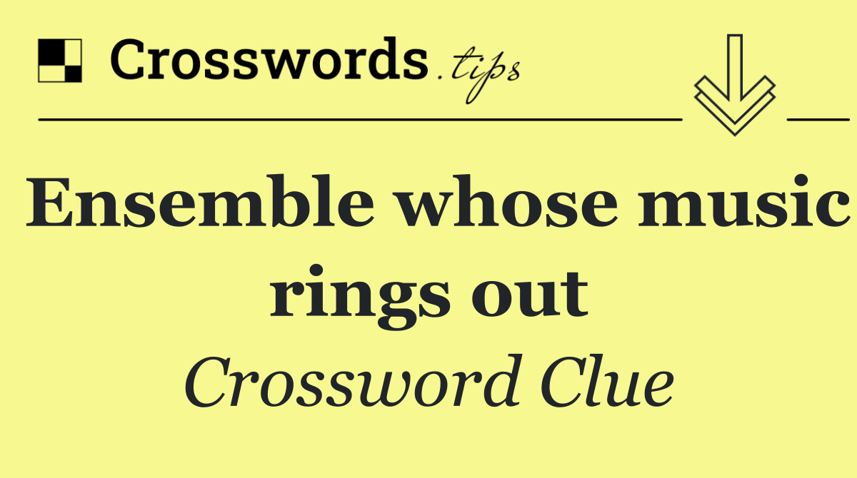 Ensemble whose music rings out