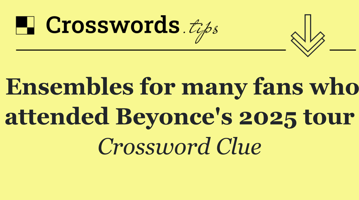 Ensembles for many fans who attended Beyonce's 2025 tour