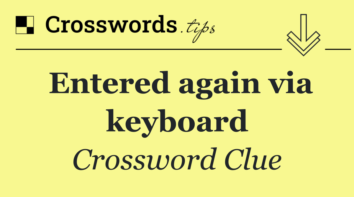 Entered again via keyboard