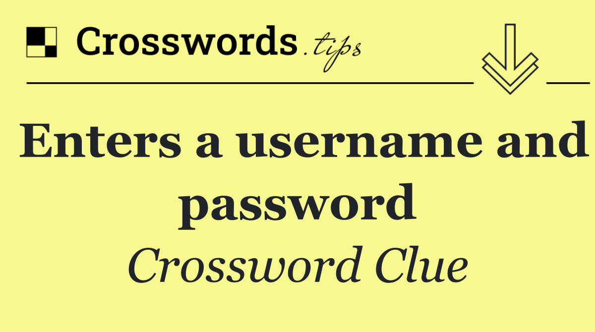 Enters a username and password