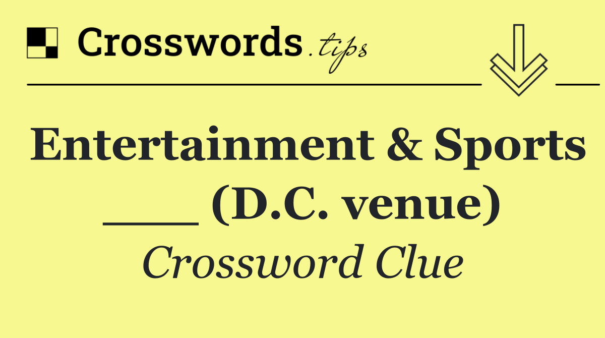 Entertainment & Sports ___ (D.C. venue)