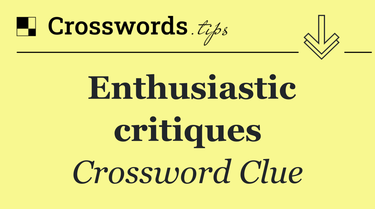 Enthusiastic critiques