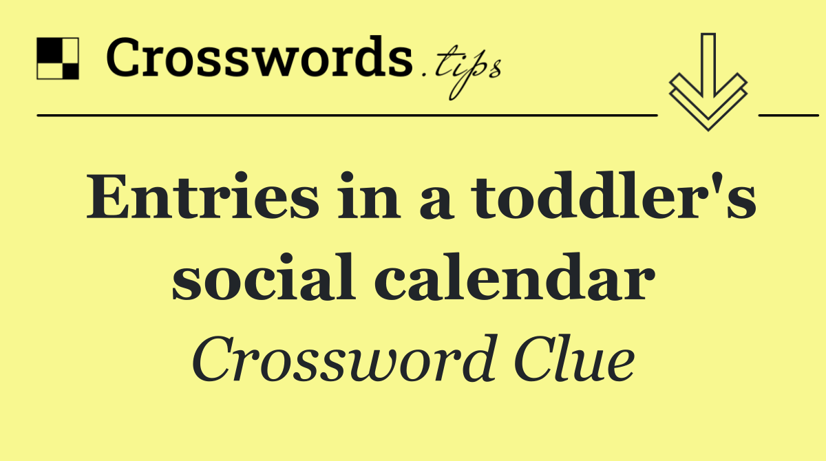 Entries in a toddler's social calendar