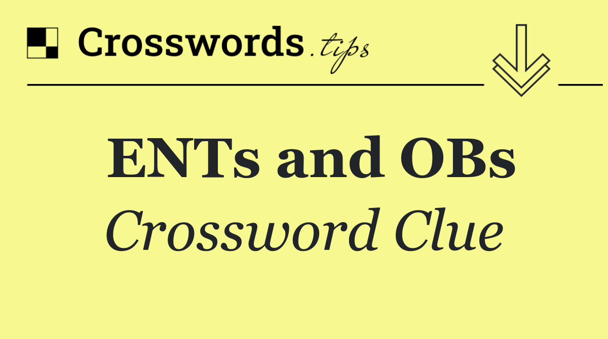 ENTs and OBs