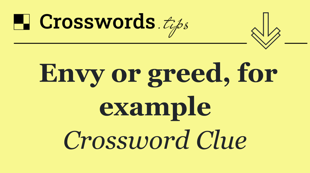 Envy or greed, for example