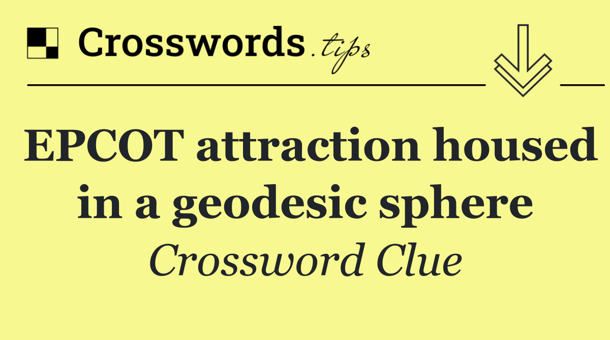 EPCOT attraction housed in a geodesic sphere