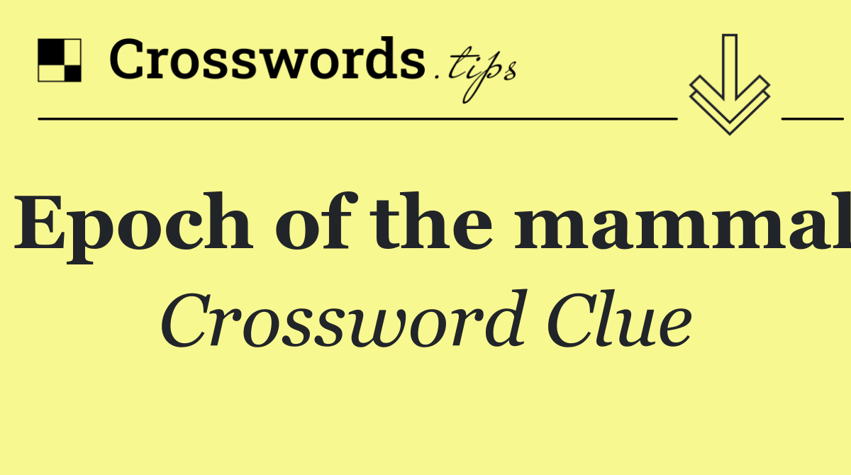Epoch of the mammal