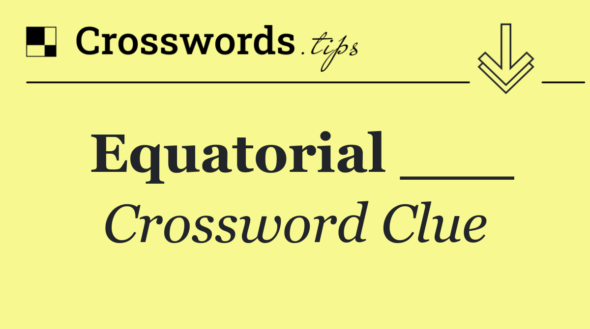 Equatorial ___