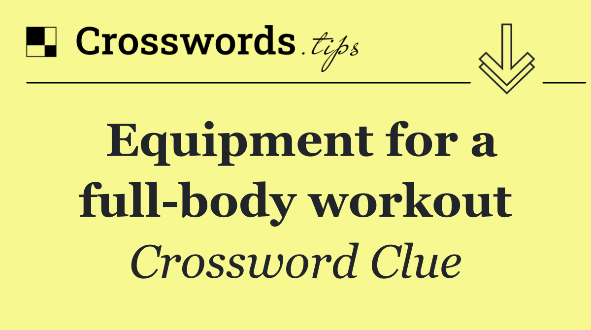 Equipment for a full body workout