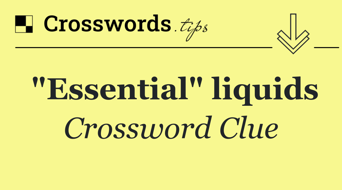 "Essential" liquids