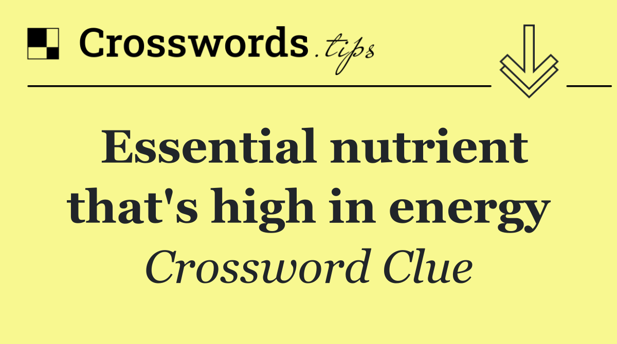 Essential nutrient that's high in energy