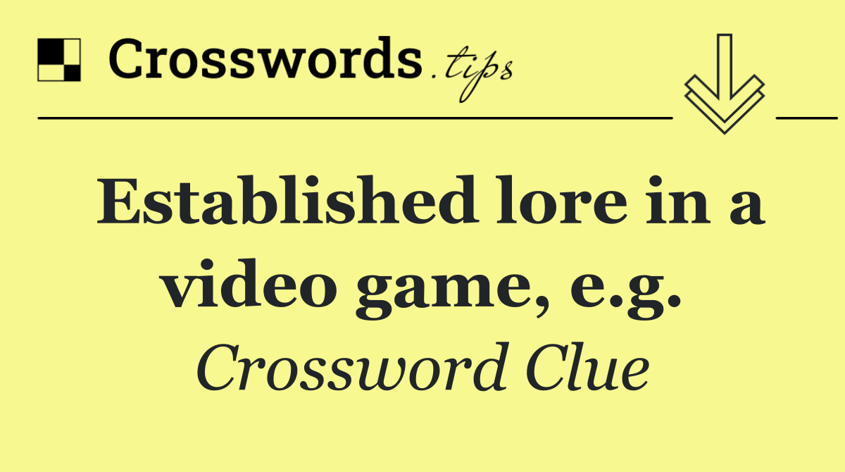 Established lore in a video game, e.g.