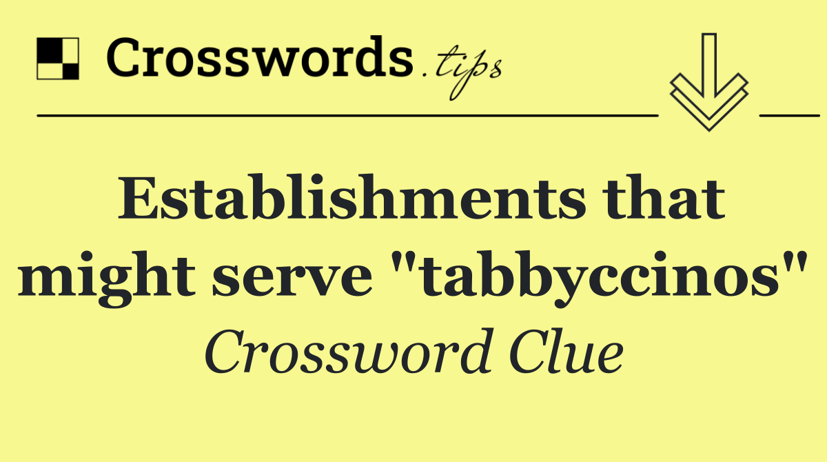 Establishments that might serve "tabbyccinos"
