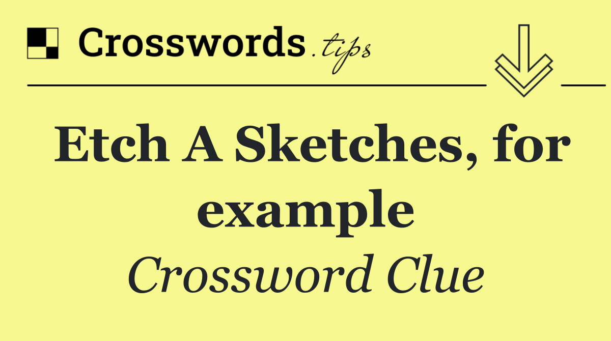 Etch A Sketches, for example