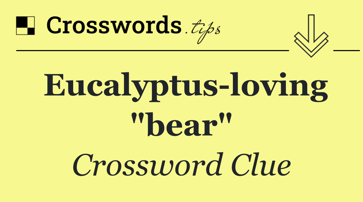 Eucalyptus loving "bear"