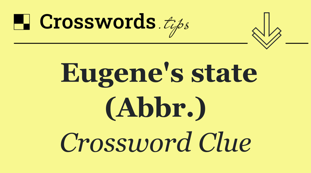 Eugene's state (Abbr.)