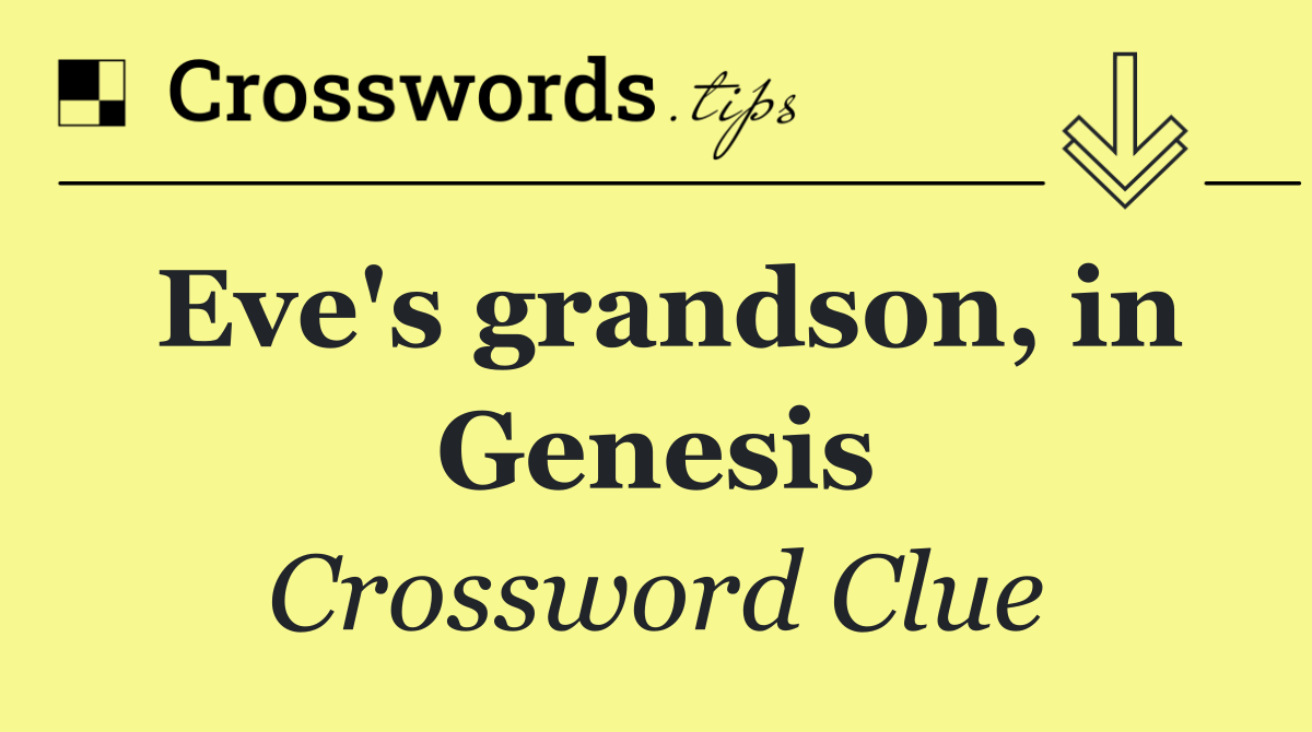 Eve's grandson, in Genesis