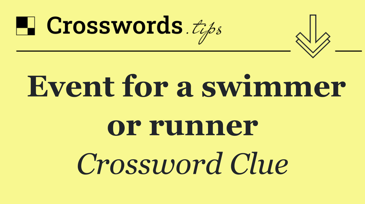 Event for a swimmer or runner