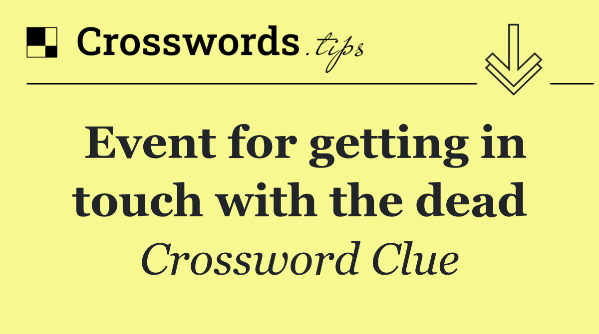 Event for getting in touch with the dead