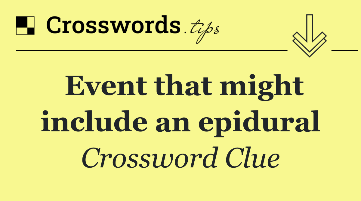 Event that might include an epidural