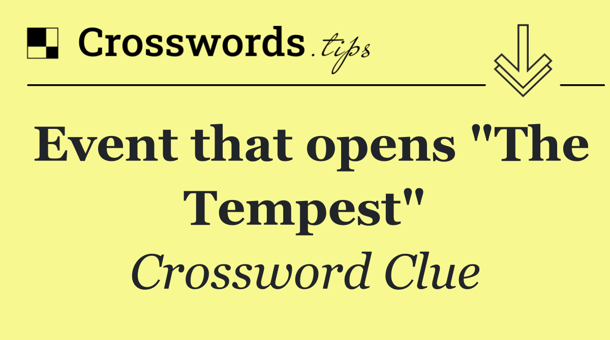 Event that opens "The Tempest"