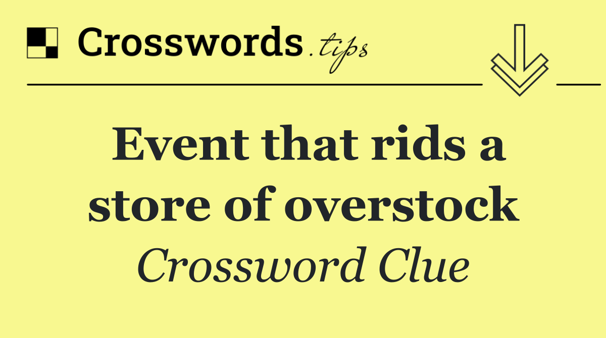 Event that rids a store of overstock