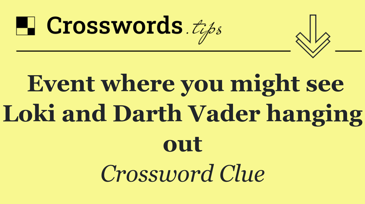 Event where you might see Loki and Darth Vader hanging out