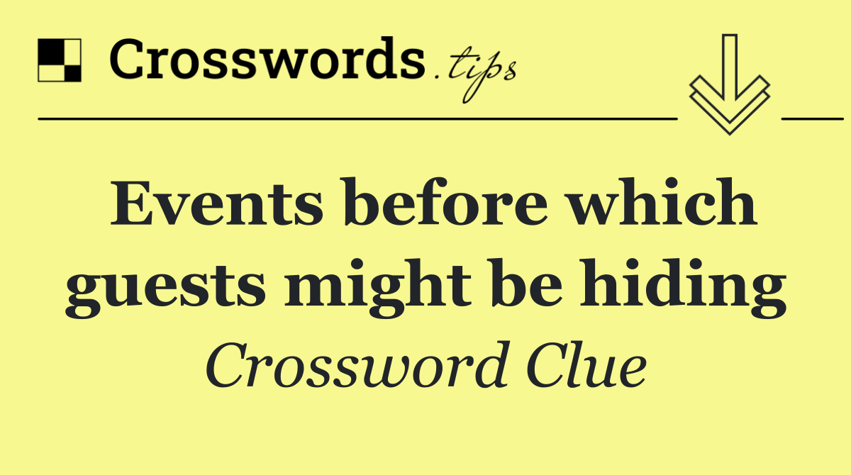 Events before which guests might be hiding