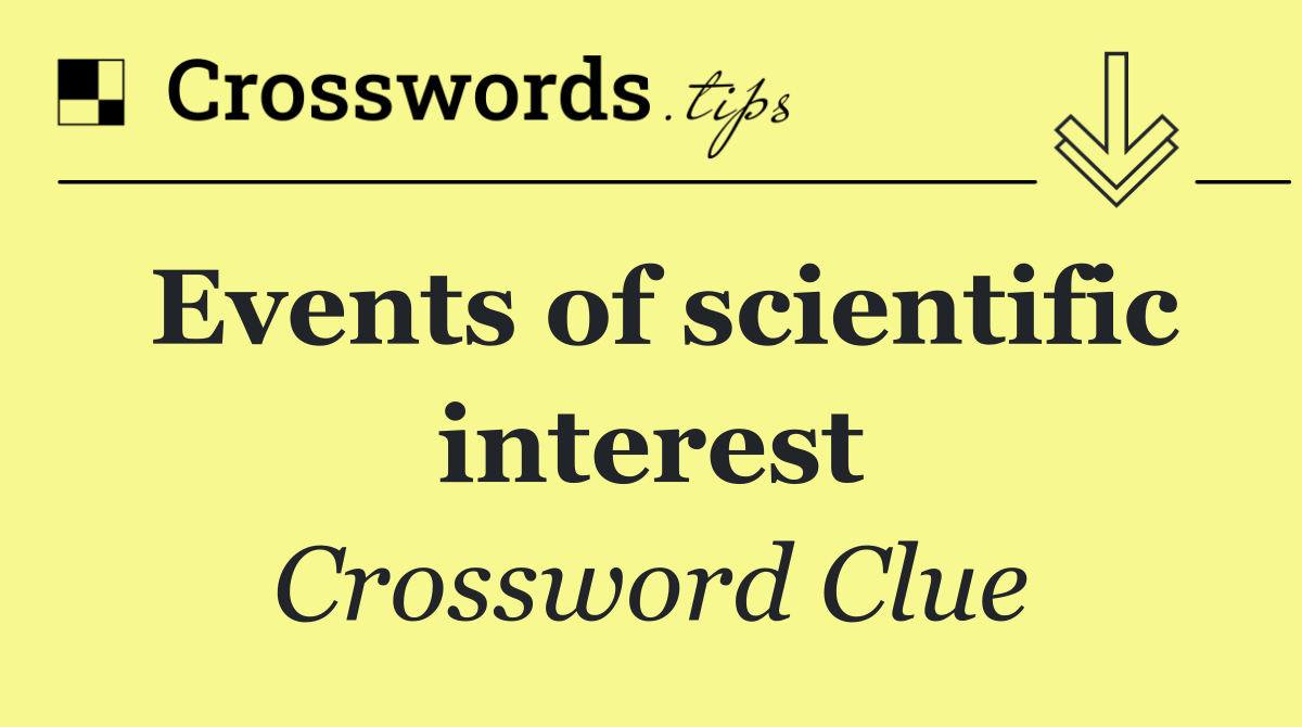 Events of scientific interest