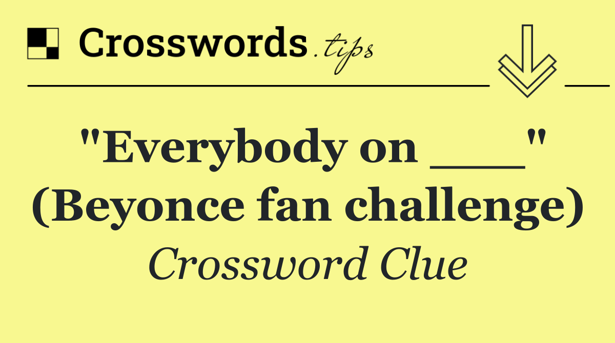 "Everybody on ___" (Beyonce fan challenge)