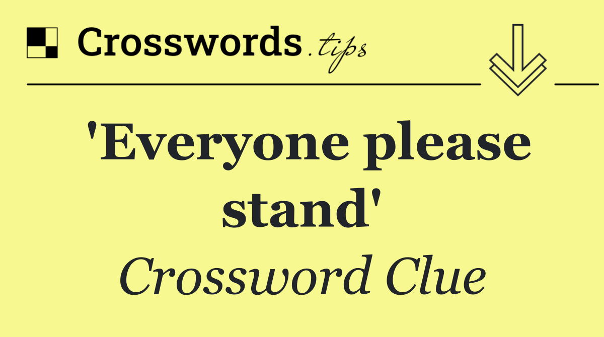 'Everyone please stand'