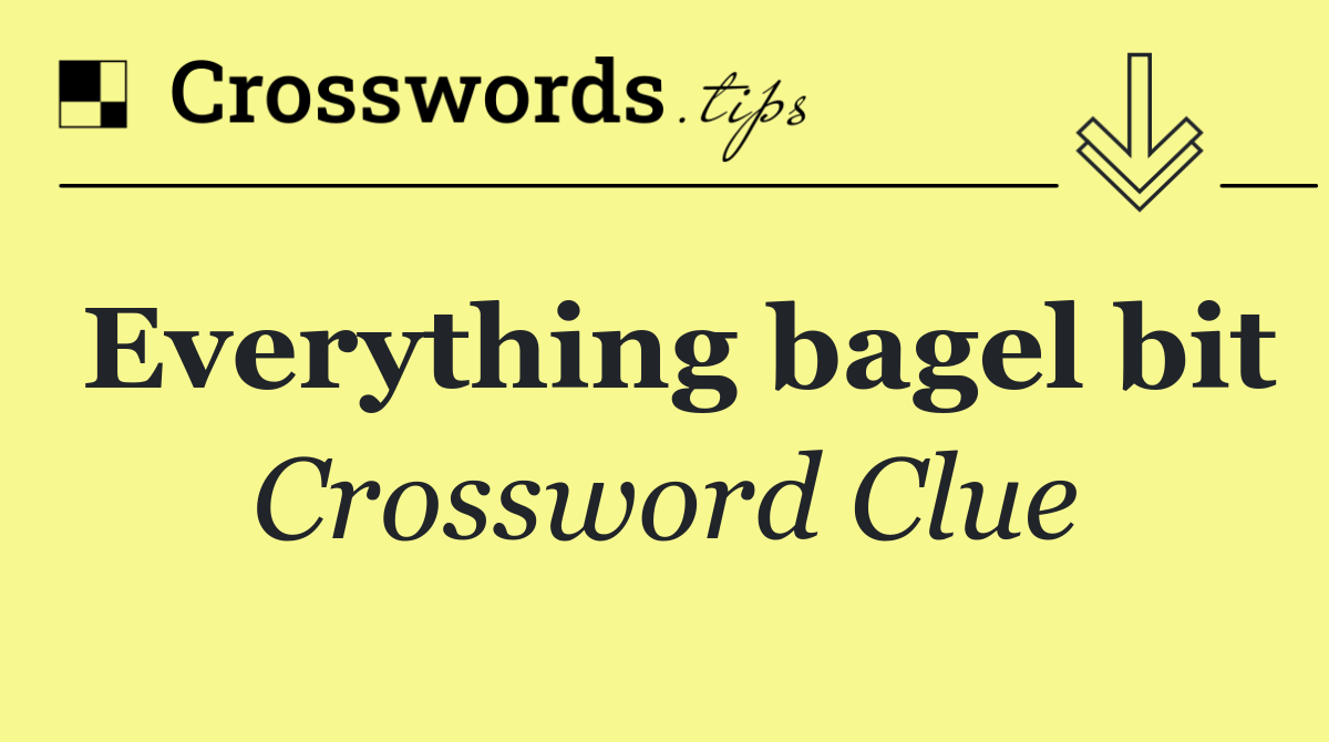 Everything bagel bit