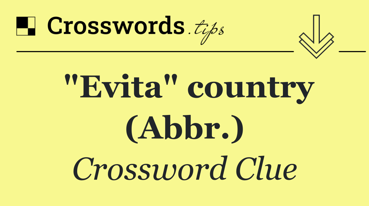 "Evita" country (Abbr.)